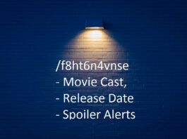 /f8ht6n4vnse: Movie Cast, Release Date, & Spoiler Alerts